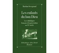 Martine Sevegrand – Les Enfants du Bon Dieu – Les Catholiques français et la procréation au XXe s.