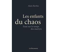Les enfants du chaos: Essai sur le temps des martyrs