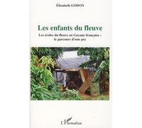 Les enfants du fleuve Les écoles du fleuve en Guyane française : le parcours d'une psy - Elisabeth Godon - L'harmattan - broché - Etude