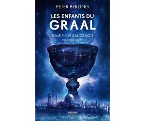 Les Enfants du Graal, T5 : Le Calice noir - deuxième partie - Peter Berling - Bragelonne - Poche - Roman