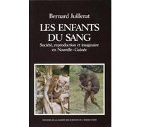 Les enfants du sang. Société, reproduction et imaginaire en Nouvelle-Guinée