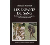 Les Enfants Du Sang - Société, Reproduction Et Imaginaire En Nouvelle-Guinée