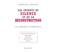 Les enfants du silence et de la reconstruction La Shoah en partage : trois générations, trois pays, France, Etats-Unis, Israël - Dominique Frischer - Grasset - broché - Essai