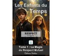 LES ENFANTS DU TEMPS TOME 1 : Respect LA MAGIE DU RESPECT MUTUEL à.p.d. de 10ans facile à lire Adapté DYS: Aventure magique à travers le temps : Développement personnel pour enfants et adolescents. Fr
