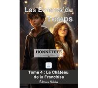 LES ENFANTS DU TEMPS TOME 4 : HONNÊTETÉ LE CHÂTEAU DE LA FRANCHISE à.p.d. 10ans Accessible DYS - Lecture facile: Aventure magique à travers le temps : ... et adolescents. Savoir vivre - Savoir être