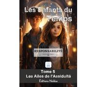 LES ENFANTS DU TEMPS TOME 5 RESPONSABILITÉ LES AILES DE L'ASSIDUITÉ à.p.d. de 10ans Accessible DYS - Facile à lire: Aventure magique à travers le ... personnel pour enfants et adolescents.