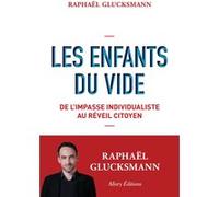 Les Enfants du vide - De l'impasse individualiste au réveil citoyen Raphaël Glucksmann (Auteur)