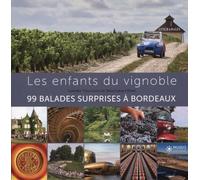 Les Enfants Du Vignoble - 99 Balades Surprises Et Autres Petites Histoires Bordeaux