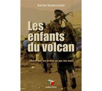 Les enfants du volcan Libérer par les armes ou par les mots - Katrien Vanderschoot - Couleur Livres Absl - broché - Essai