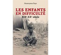 Les enfants en difficulté XIXe-XXe siècle - Ousseynou Faye - L'harmattan - broché - Essai