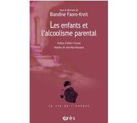 Les enfants et l'alcoolisme parental Blandine Faoro-Kreit (Auteur), Albert Ciccone (Préface), Blandine Faoro-Kreit (Direction)