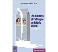 Les enfants et l'allergie au lait de vache, guide pratique Aude Bidard De La Noë (Auteur), Anne-Marie de La Noë (Contributions)