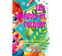 Les enfants et l'argent: Guide pour une éducation financière réussie