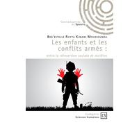 Les enfants et les conflits armés Entre la réinsertion sociale et récidive - Bed'estelle Rhyta Kimani Moussounda - Connaissances Et Savoirs - broché - Etude