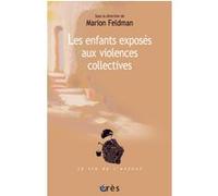 Les enfants exposés aux violences collectives Marion Feldman (Auteur), Marion Feldman (Direction)