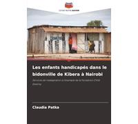 Les enfants handicapés dans le bidonville de Kibera à Nairobi: Services de réadaptation à l'exemple de la Fondation Child Destiny