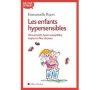 Les Enfants hypersensibles Ultra-émotifs, hyper-susceptibles, toujours à fleur de peau - Emmanuelle Rigon - Albin Michel - broché - Guide