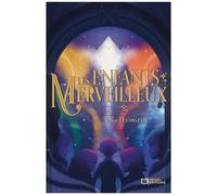 Les Enfants Merveilleux - Tome 1 - Le Temps Des Découvertes