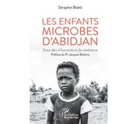 Les enfants microbes d'Abidjan Entre déni d'humanité et foi chrétienne - Séraphin Bado - L'harmattan - broché - Essai
