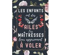 Les enfants ont des ailes les Maitresses leur apprennent à voler: cadeau maitresse d'école , Parfait pour prendre des notes, To Do List , Un Carnet d'école / collège,