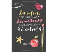 Les enfants ont des ailes - Les maîtresses leur apprennent à voler: Carnet de notes (A5) - Idée Cadeau pour maîtresse, institutrice ou professeure - ... d'année scolaire, d'anniversaire ou de noël