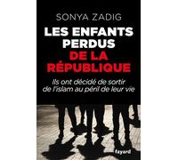 Les enfants perdus de la République Ils ont décidé de sortir de l'islam au péril de leur vie - Sonya Zadig - Fayard - ebook (ePub) - Livre
