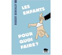 Les enfants, pour quoi faire ? - Robert Benchley - Wombat - Poche - Anthologie