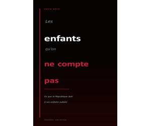 Les enfants qu'on ne compte pas: Ce que la République doit à ces enfants oubliés