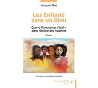 Les Enfants sans un Dieu Quand l’innocence s’éteint dans l’ombre des hommes - Jacques Roc - Les Impliqués - broché - Roman
