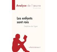 Les enfants sont rois de Delphine de Vigan (Analyse de l'œuvre): Résumé complet et analyse détaillée de l'oeuvre