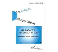 Les enfants téléspectateurs Programmes, discours, représentations - Elisabeth Baton-Herve - L'harmattan - broché - Livre