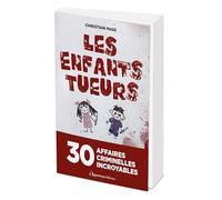 Les Enfants tueurs: 30 affaires criminelles incroyables
