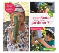 Les enfants ! Vous venez jardiner ?: 45 activités pour faire aimer le jardinage aux enfants