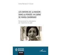 Les enfers de la raison : dans la pensée in carne de María Zambrano: Renversement du rationalisme par l’expérience du pâtir