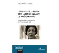 Les enfers de la raison : dans la pensée in carne de María Zambrano Renversement du rationalisme par l’expérience du pâtir - Eloïse Mariska in ’t Groen - L'harmattan - broché - Etude