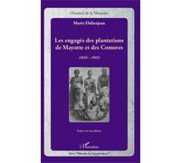 Les Engagés Des Plantations De Mayotte Et Des Comores (1845-1945)