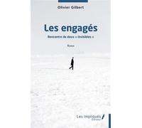 Les engagés Rencontre de deux "invisibles" - Olivier Gilbert - Les Impliqués - broché - Roman