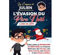 Les Énigmes de Julien - L'Évasion du Père Noël: Aidez Julien à Retrouver le Père Noël et à Sauver Noël avec des Puzzles, des Mots Croisés, des Dessins et des Points à Relier. (LIVRE DE JEUX)