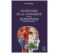 Les Énigmes De La Conscience - Comas, Rêves, Expériences De Mort Clinique, Vie Foetale - Vie Secrète Des Animaux Et Des Plantes