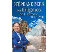 Les énigmes de l'Histoire Le Louvre - Stéphane Bern - Fayard - broché - Essai