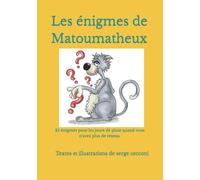 Les énigmes de Matoumatheux: 25 énigmes pour les jours de pluie quand vous n'avez plus de réseau.