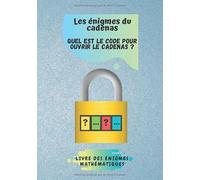 Les énigmes du cadenas: Cherchez et Devinez le code du cadenas | Quel est le code pour ouvrir le cadenas ? cahier d'activités des jeux mathématiques ... | crack le code du cadenas avec les réponses