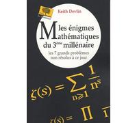 Les énigmes Mathématiques du 3e millénaire: Les 7 grands problèmes non résolus à ce jour