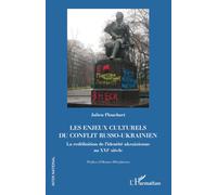 Les enjeux culturels du conflit russo-ukrainien: La redéfinition de l’identité ukrainienne au XXIe siècle
