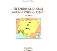 Les enjeux de la crise dans le delta du Niger Alexandra Fouilloux (Auteur)