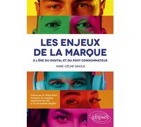 Les enjeux de la marque à l'ère du digital et du post consommateur - Anne-Céline Ginoux - Ellipses - broché - Etude