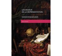 LES ENJEUX DE LA REPRÉSENTATION: Comment la peinture dit le monde, Comment le monde fait la peinture