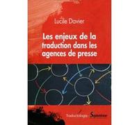 Les enjeux de la traduction dans les agences de presse Lucile Davier (Auteur)