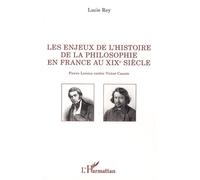 Les Enjeux De L'histoire De La Philosophie En France Au Xixe Siècle - Pierre Leroux Contre Victor Cousin