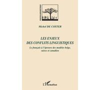 Les enjeux des conflits linguistiques Le français à l'épreuve des modèles belge, suisse et canadien - Michel De Coster - L'harmattan - broché - Etude